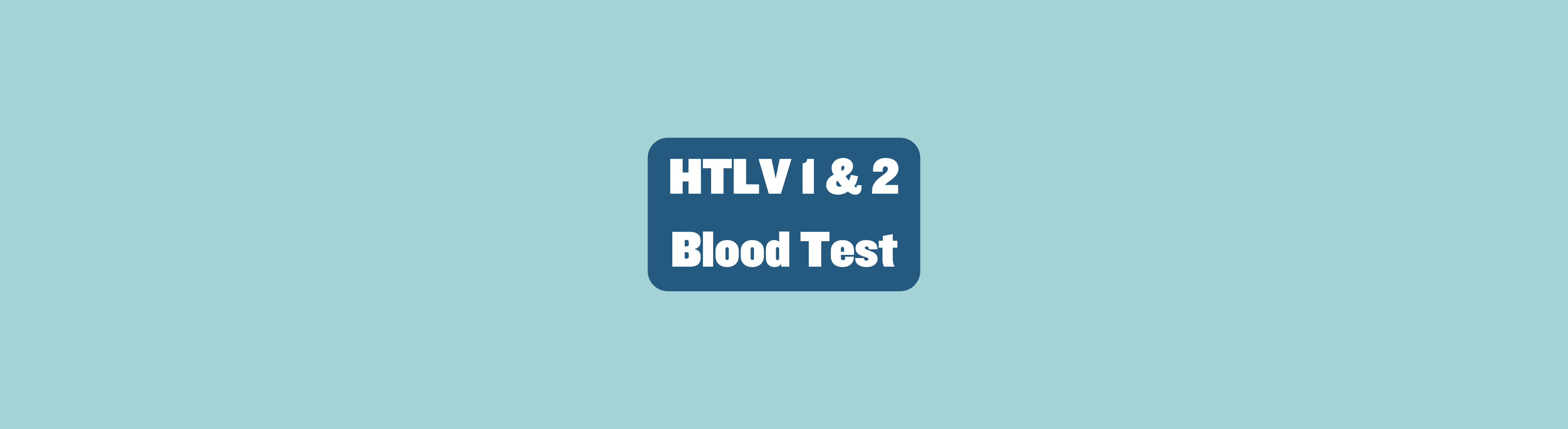 White text on a blue background that says 'HTLV 1&2 Blood Test'