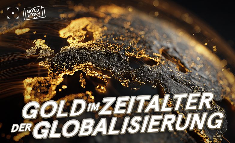 Gold im Zeitalter der Globalisierung Welche Rolle spielt Gold in einer globalisierten Welt?