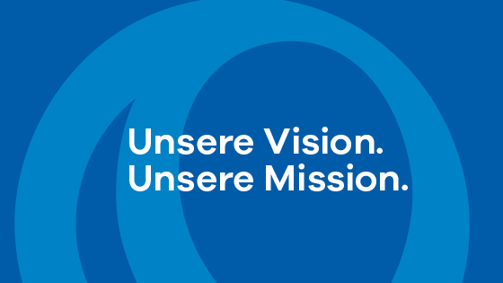 Unsere Vision. Unsere Misson