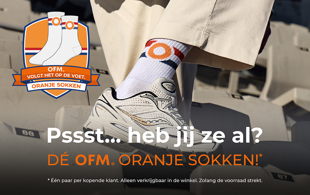 OFM. Volgt het op de voet. Oranje sokken. Psst... heb jij ze al? DÉ OFM. ORANJE SOKKEN!* *Één paar per kopende klant. Alleen verkrijgbaar in de winkel. Zolang de voorraad strekt.