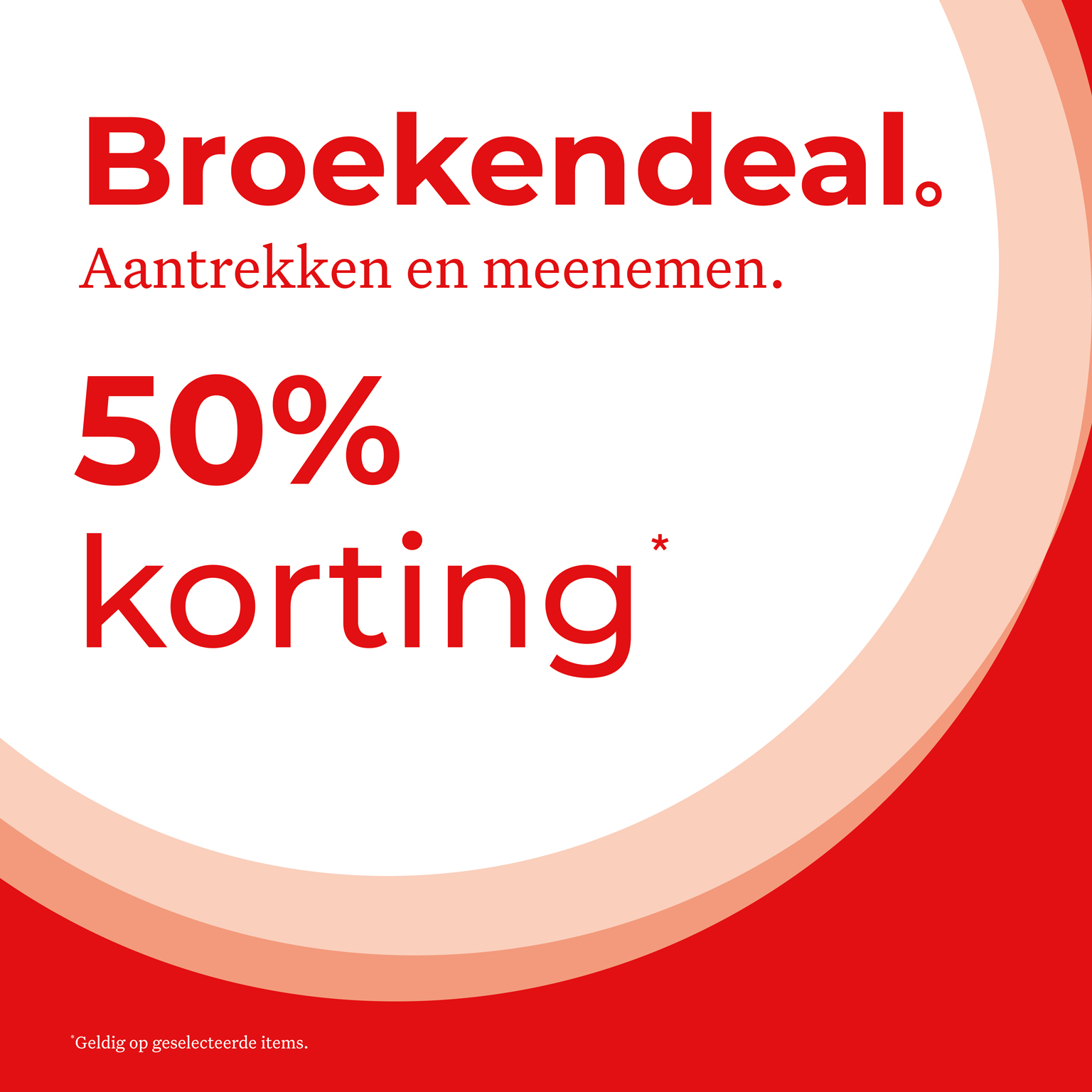 Dutch promotional image with red text on a white background offering "Broekendeal" at 50% discount, valid on selected items.