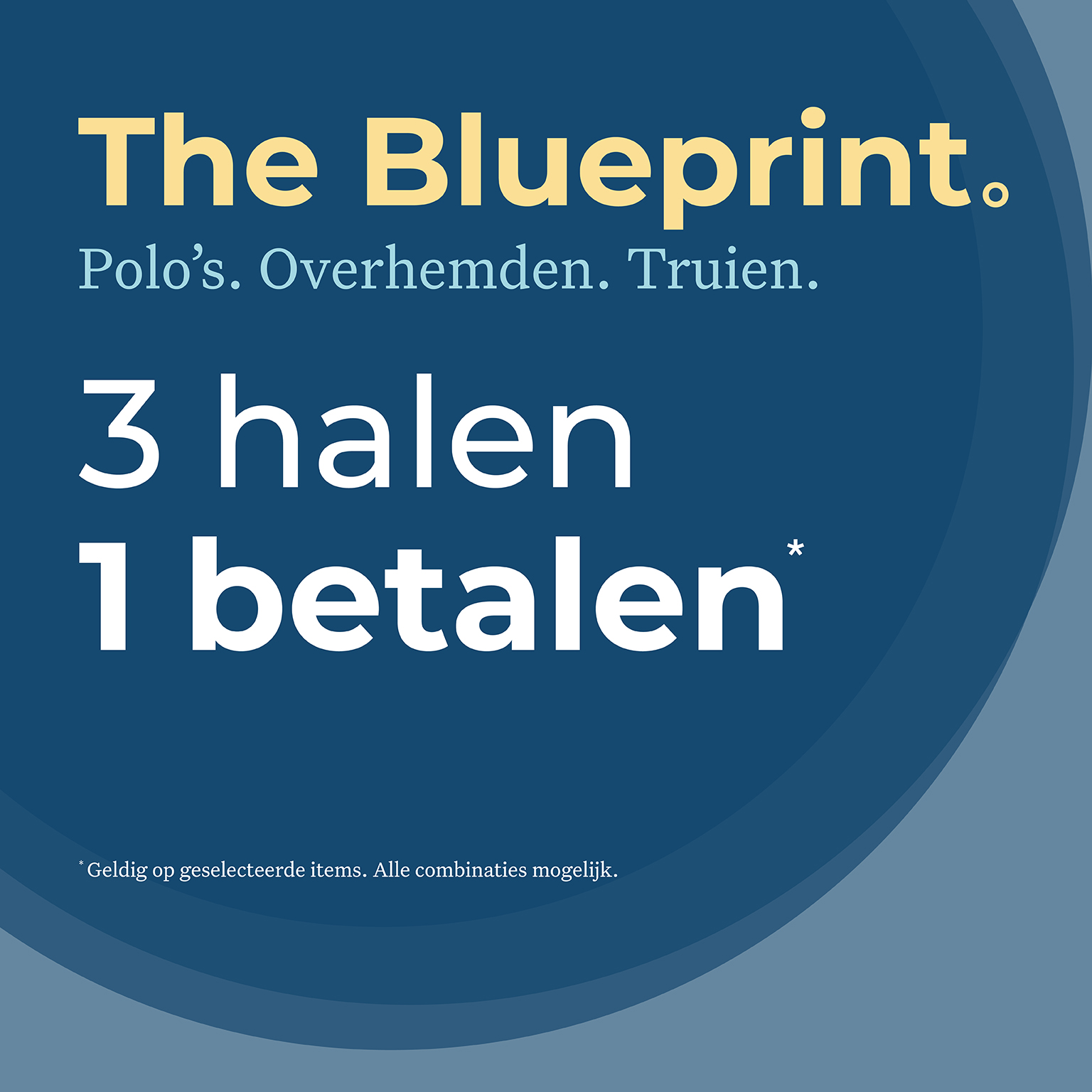 The Blueprint. Polo's. Overhemden. Truien. 3 halen 1 betalen. Geldig op geselecteerde items. Alle combinaties mogelijk