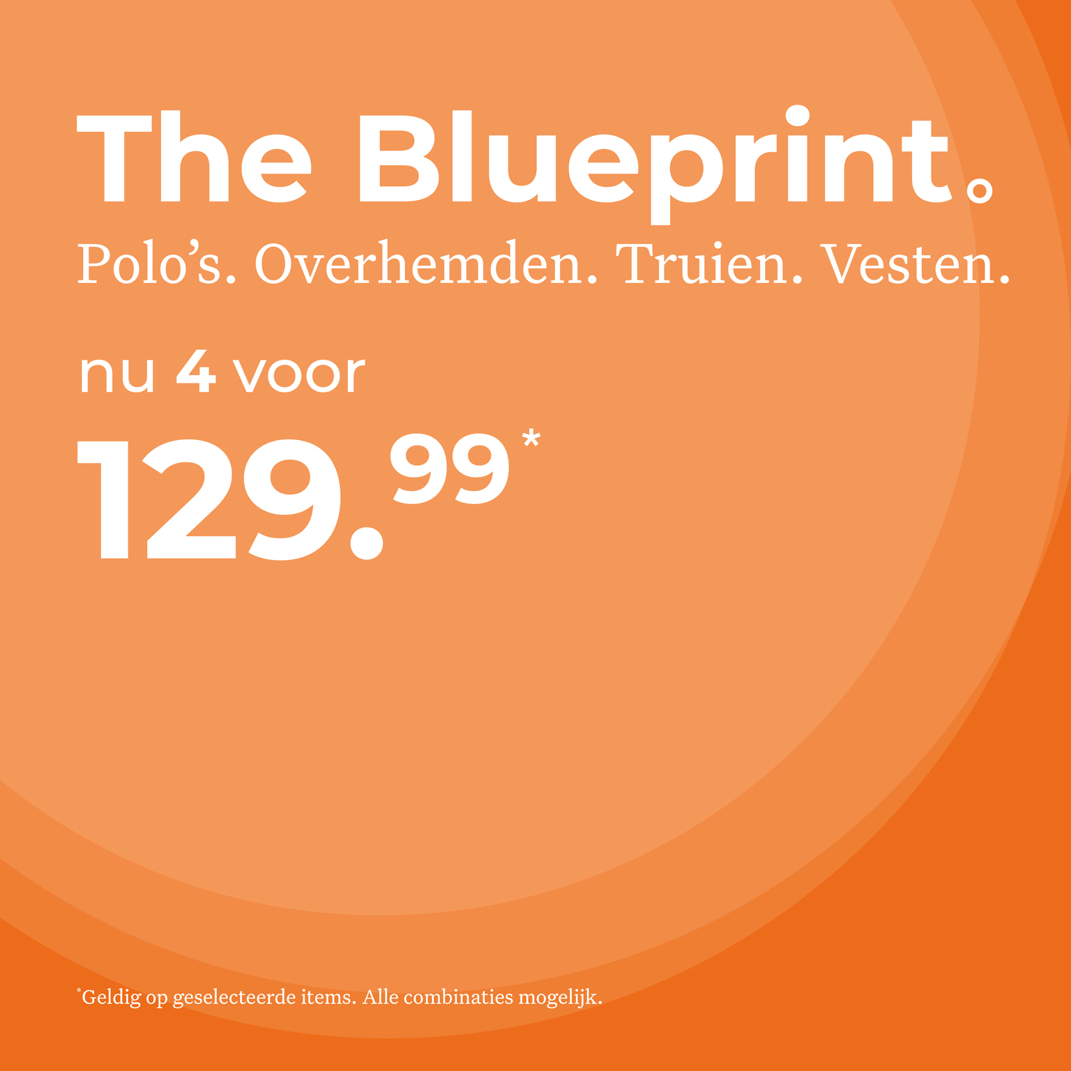 The Blueprint. Polo's. Overhemden. Truien. nu 4 voor 129,99.  Geldig op geselecteerde items.