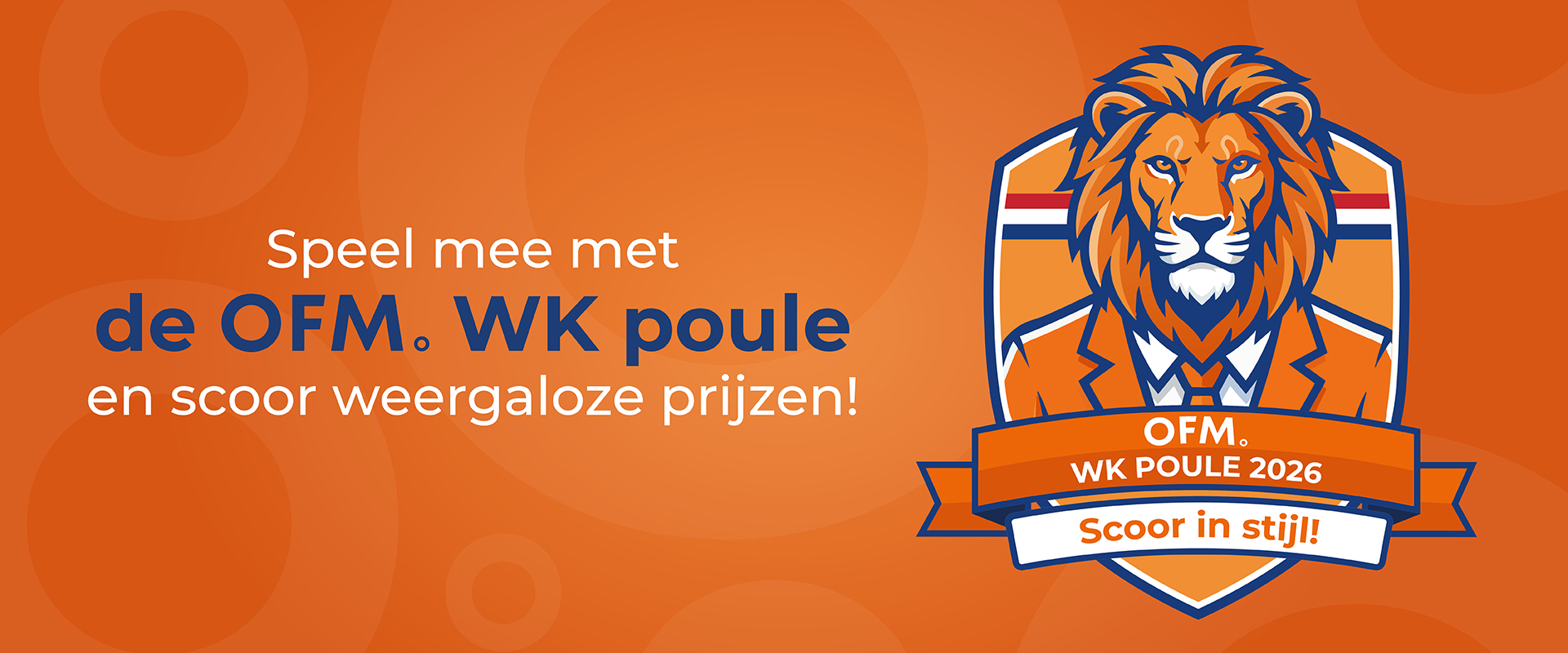 Speel mee met de OFM WK poule en scoor weergaloze prijzen. OFM. WK POULE 2026. Scoor in stijl!