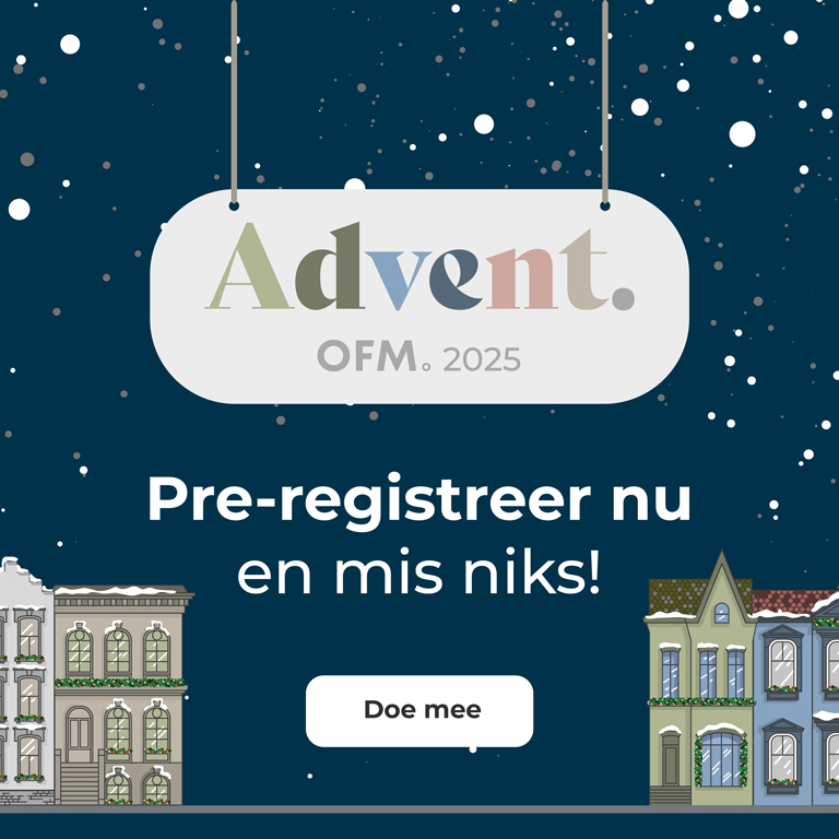 Advent. OFM. 2025. Pre-regisreer nu en mis niks! Doe mee