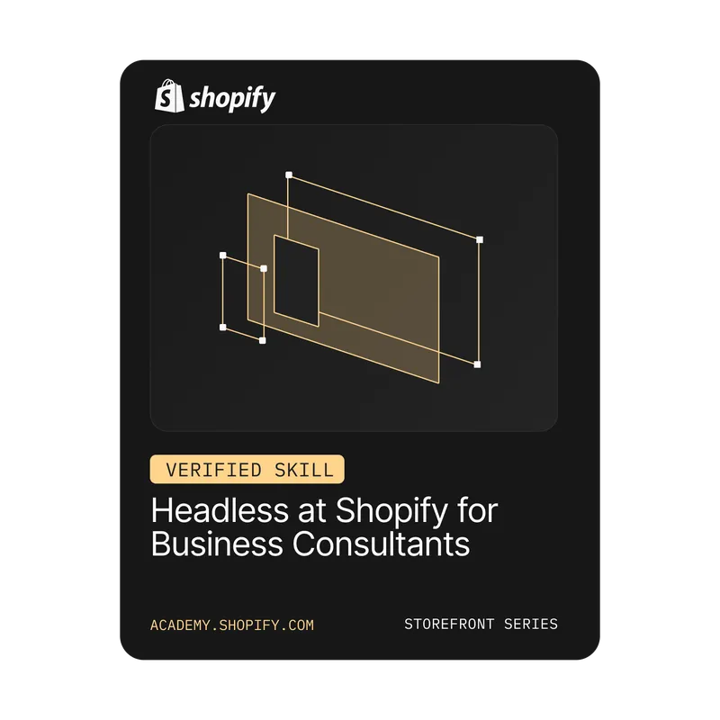 Verifiziertes Kompetenzabzeichen für „Headless at Shopify for Business Consultants“ aus der Storefront-Reihe der Shopify Academy.