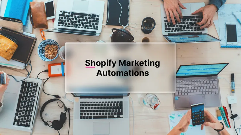Shopify Marketing Automation: Prozesse effizient automatisieren und gezielt Kunden ansprechen