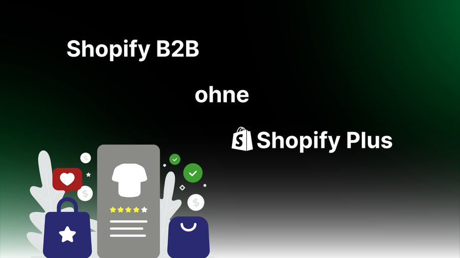 B2B mit Shopify: Wie es auch ohne Shopify Plus funktioniert