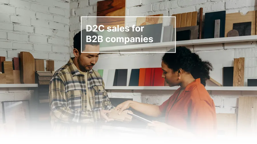 D2C sales for B2B companies: Why manufacturers should rely on direct sales