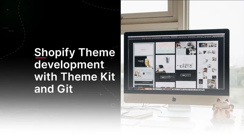 Professionelle Shopify Theme Entwicklung mit Theme Kit und Git