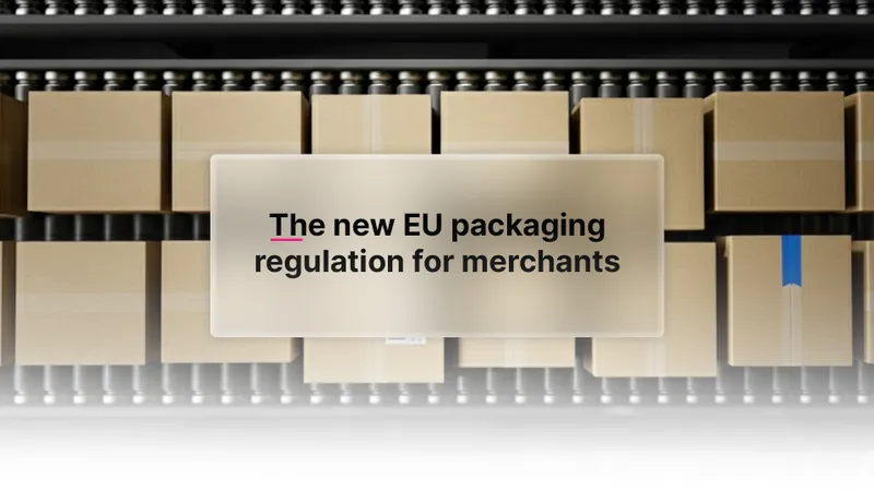 PPWR 2026: Warum die neue EU-Verpackungsverordnung für Shopify-Händler alles verändert