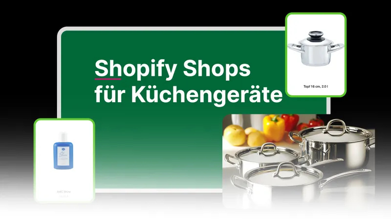 Von der Küche ins Netz: Haushaltswaren mit Shopify verkaufen