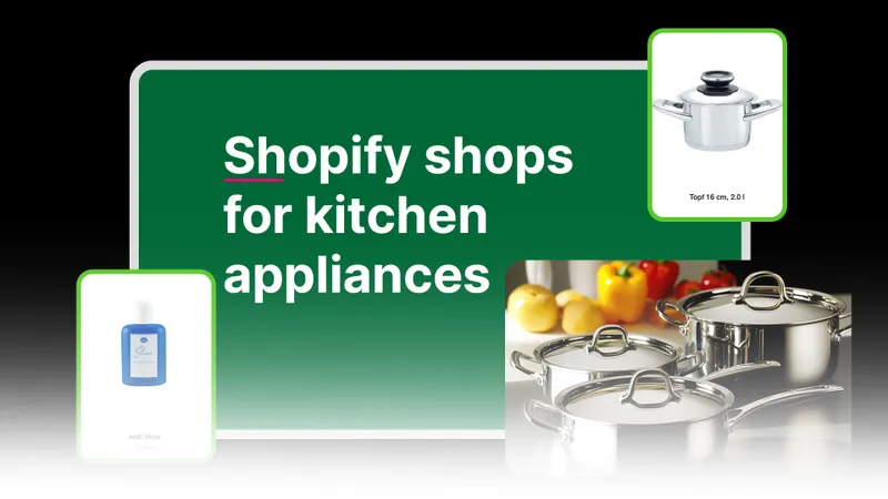 Von der Küche ins Netz: Haushaltswaren mit Shopify verkaufen