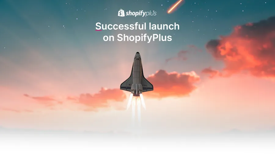 Successful launch on Shopify Plus: A guide for your e-commerce launch