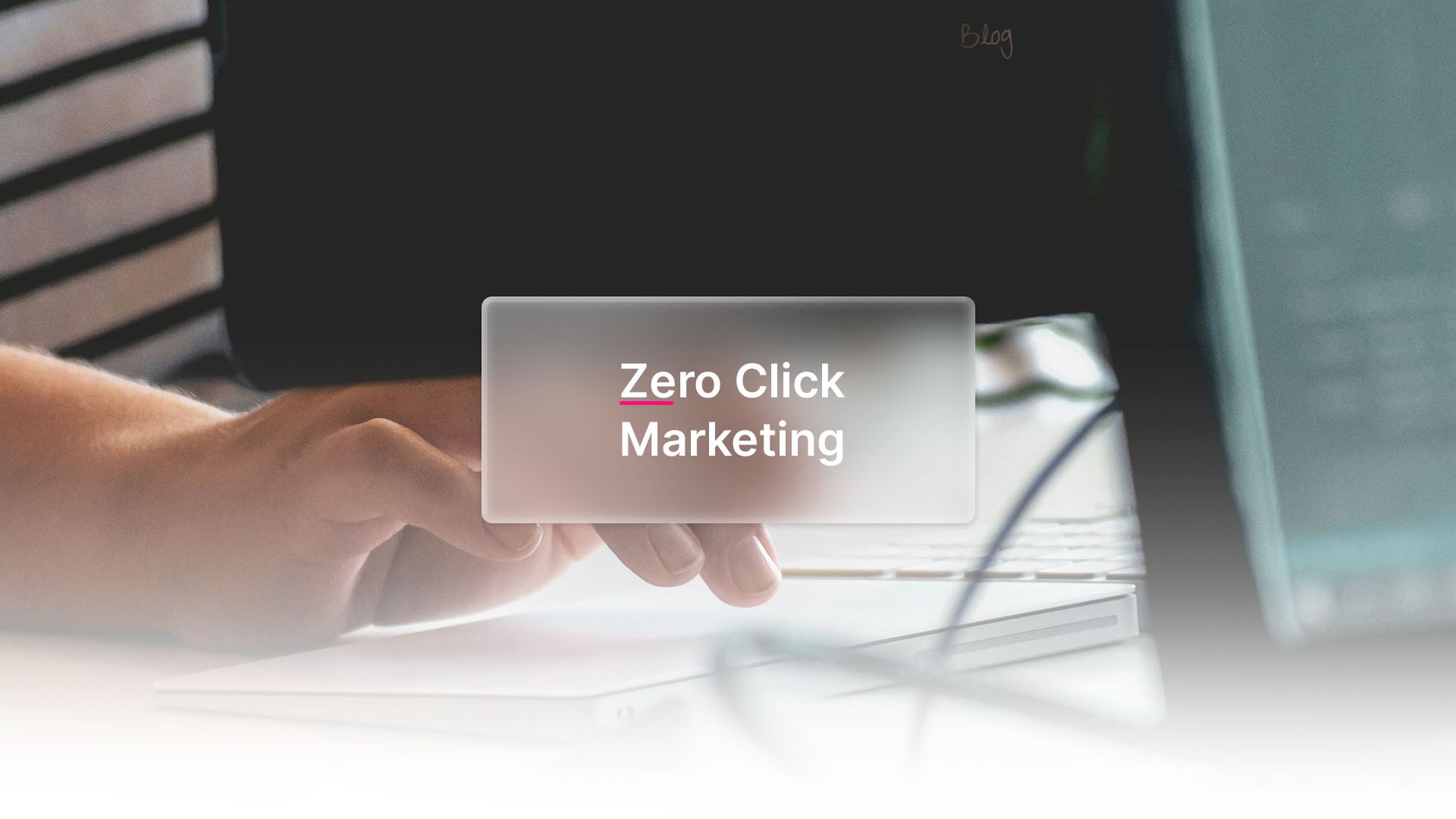 Zero Click Marketing: Warum Sichtbarkeit heute auch ohne Klicks zählt