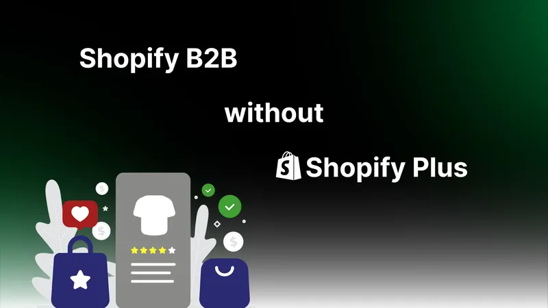 B2B mit Shopify: Wie es auch ohne Shopify Plus funktioniert