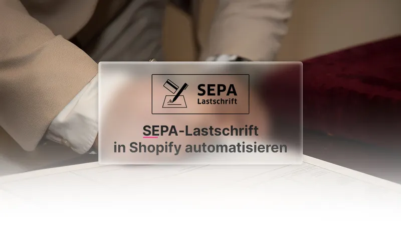 SEPA-Lastschrift in Shopify automatisieren