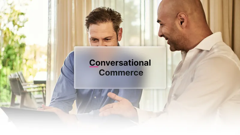 Conversational Commerce: Wie Dialoge im E-Commerce die Conversion vervielfachen