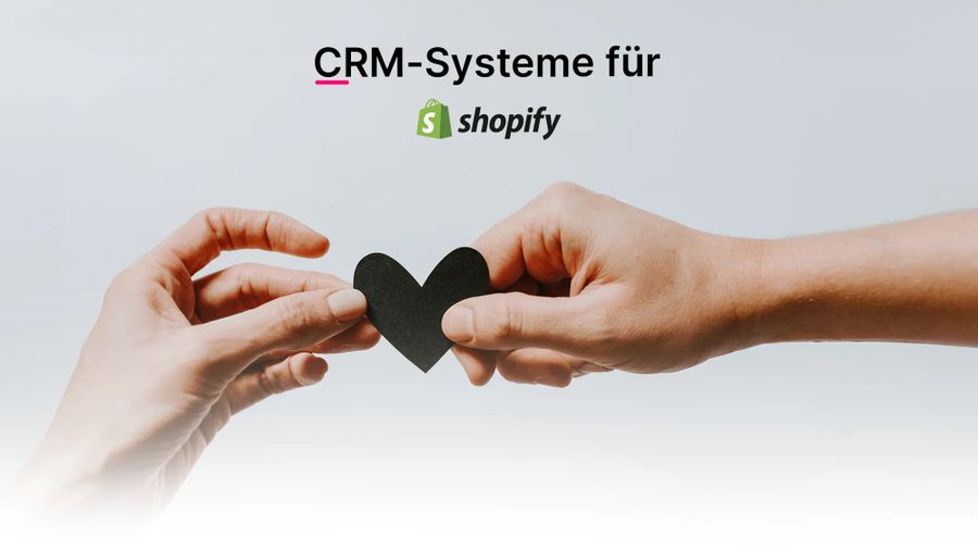CRM-Systeme für Shopify: Kundenbeziehungen nachhaltig stärken