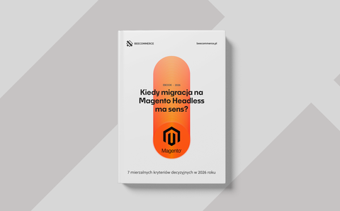 Kiedy migracja na Magento Headless ma sens?