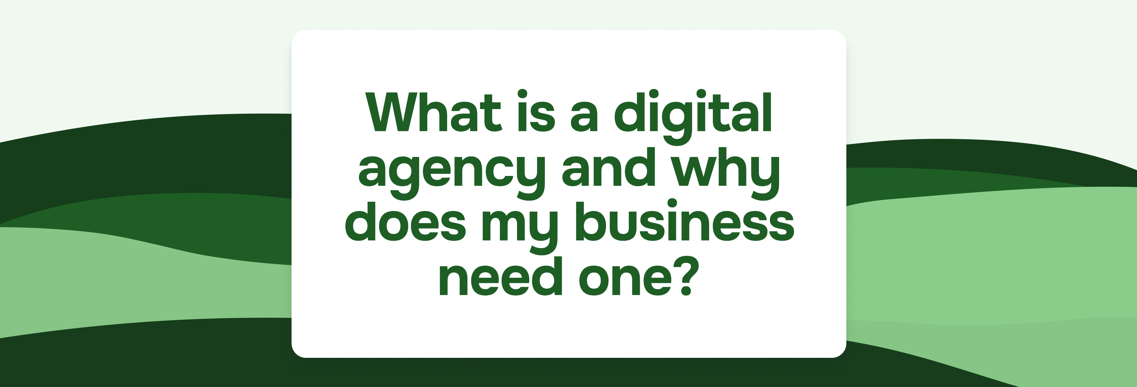 What is a digital agency and why does my business need one?