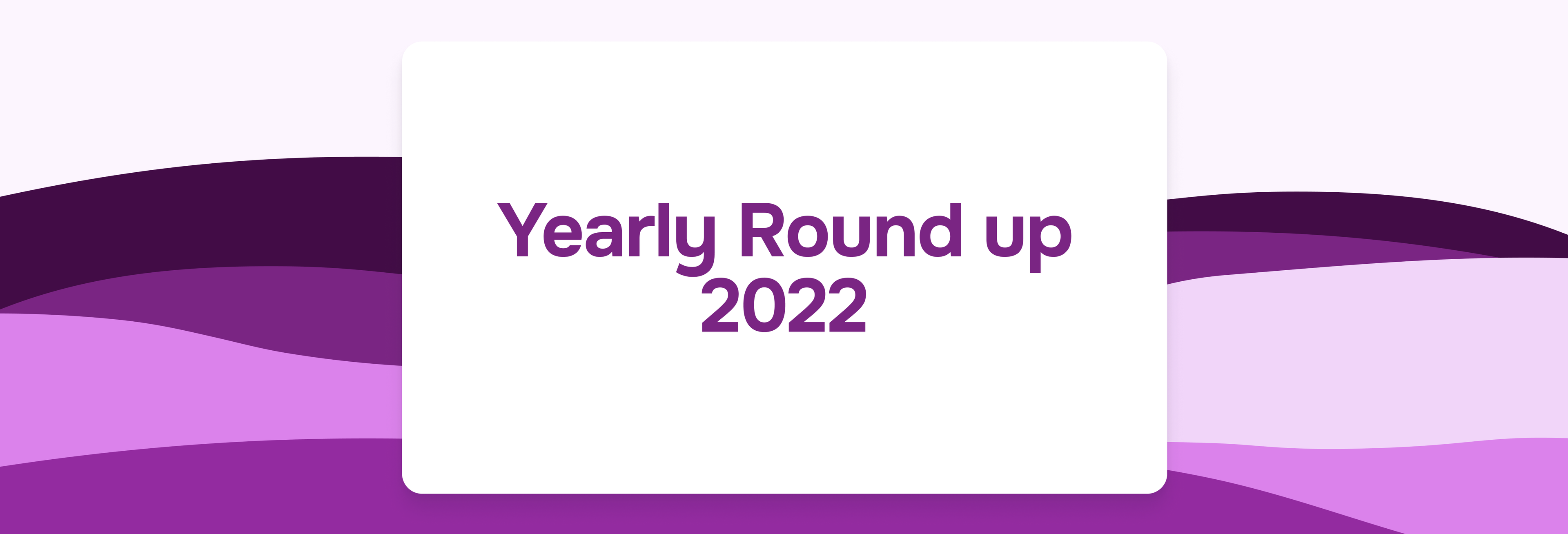 Yearly round-up - 2022