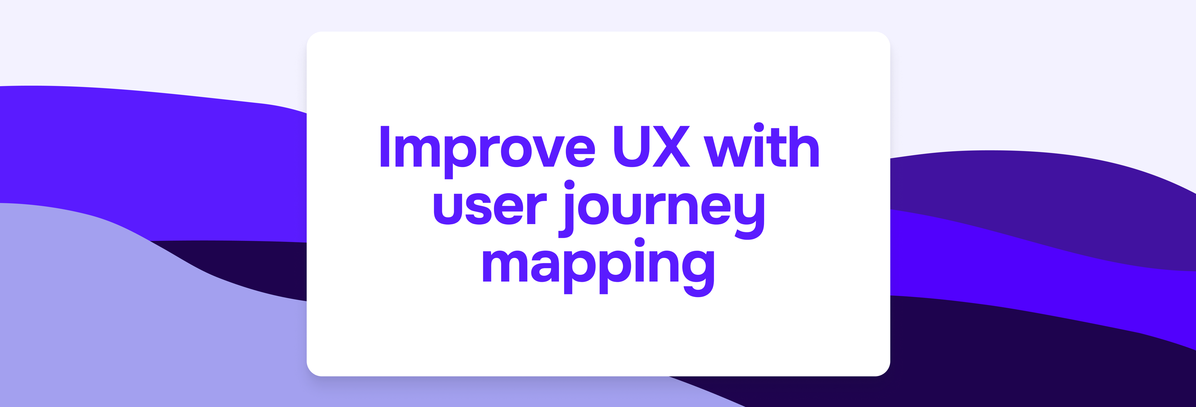 Improve UX with user journey mapping