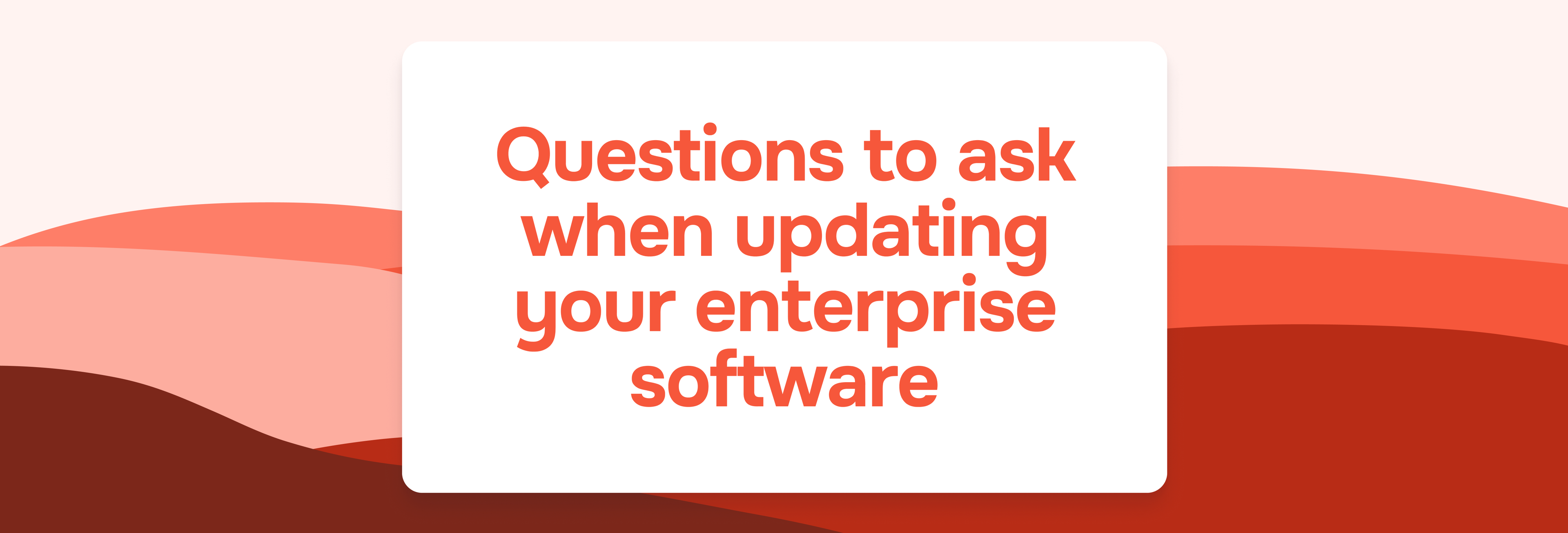 Questions to ask when updating your enterprise software