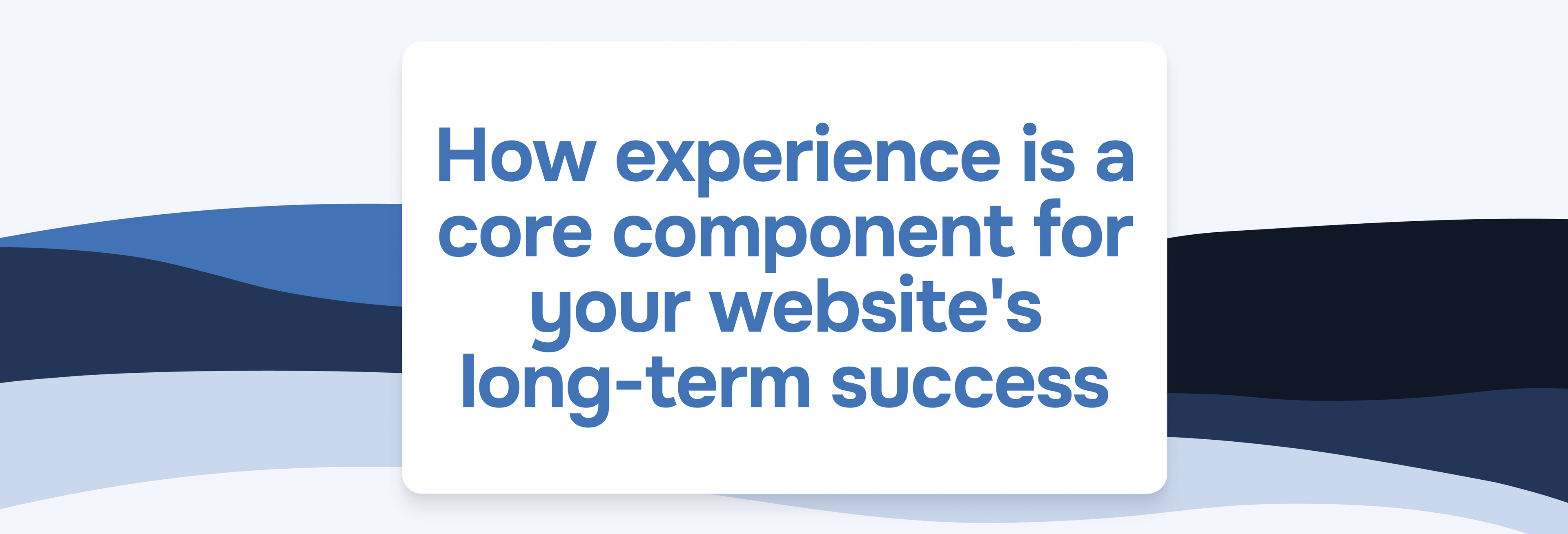 UX, DX, CX - How experience is a core component for your website's long-term success