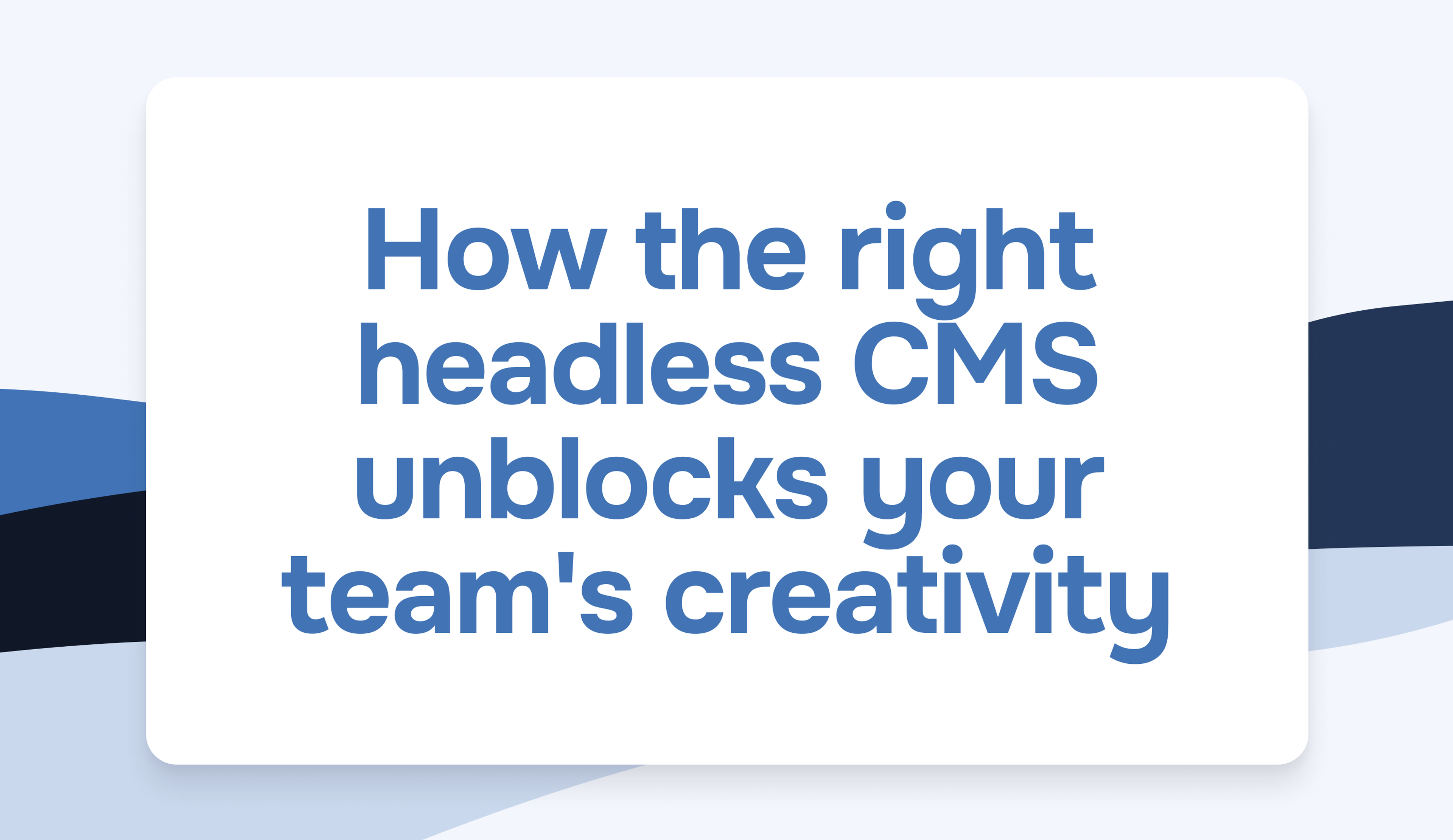 How the right headless CMS unblocks your team's creativity