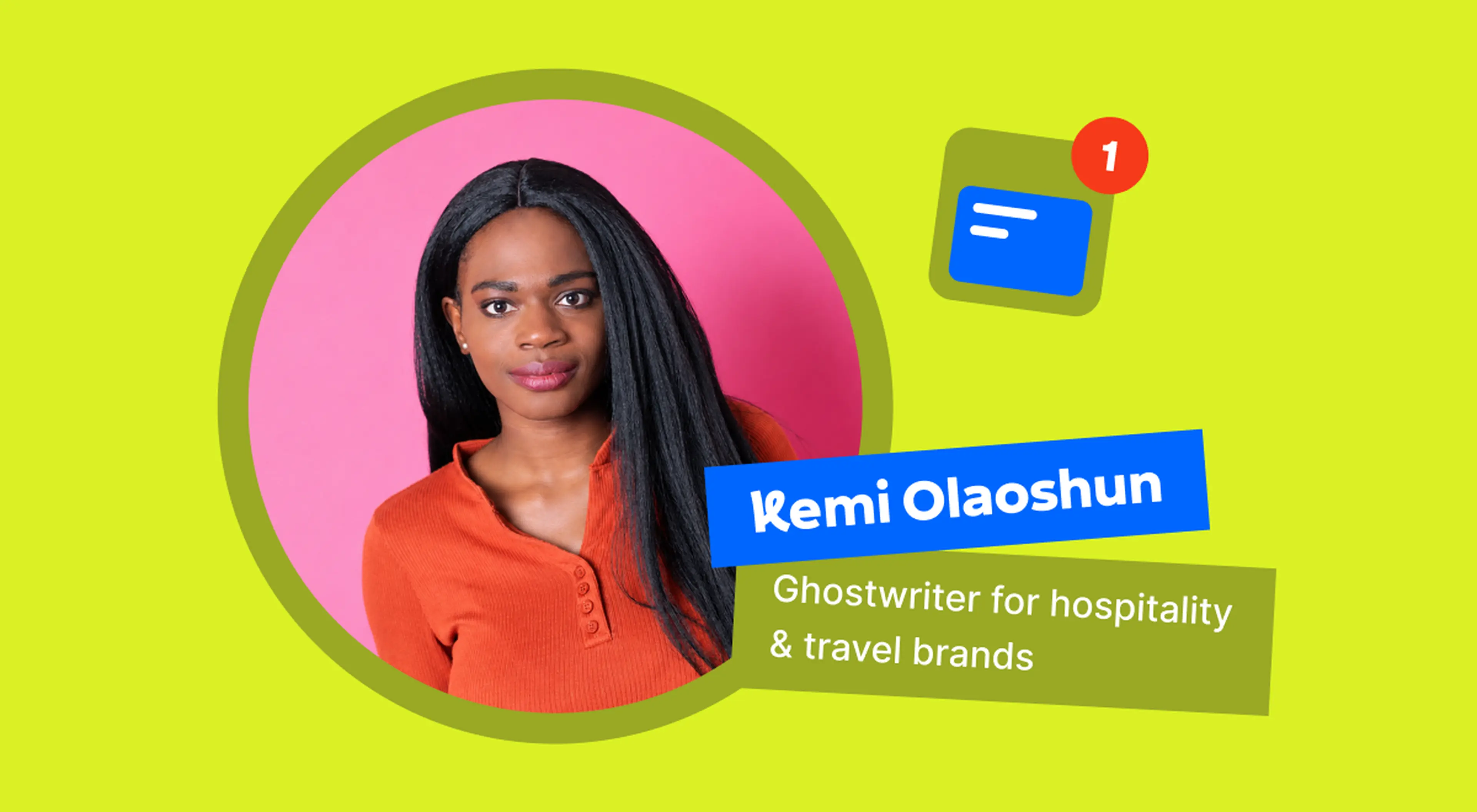 Kemi Olaoshun, ghostwriter for hospitality and travel brands, in an orange top against a pink circle on a lime green background with a blue message notification icon