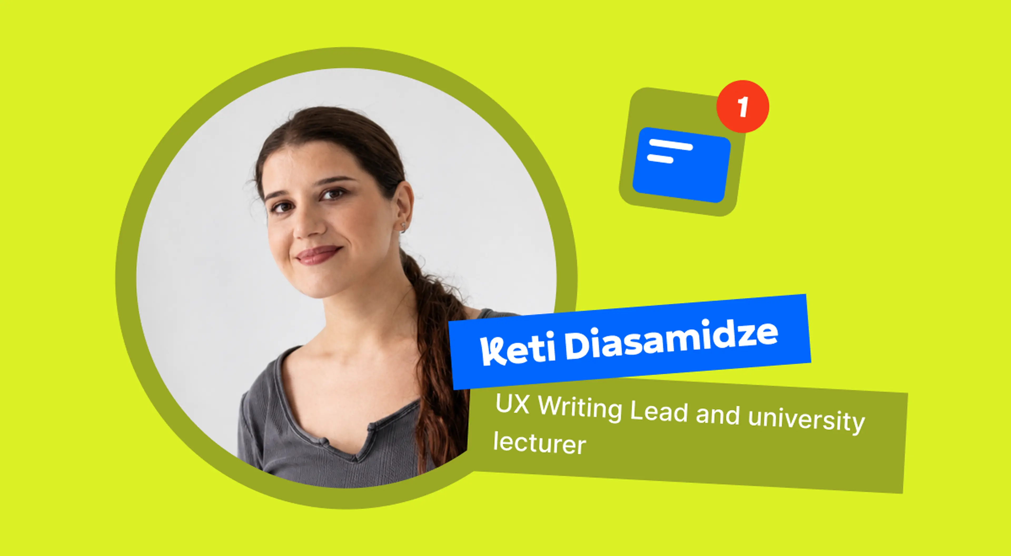 Portrait of Keti Diasamidze, UX Writing Lead and university lecturer, smiling in a gray top against a lime green background with a blue message notification icon showing UGC content