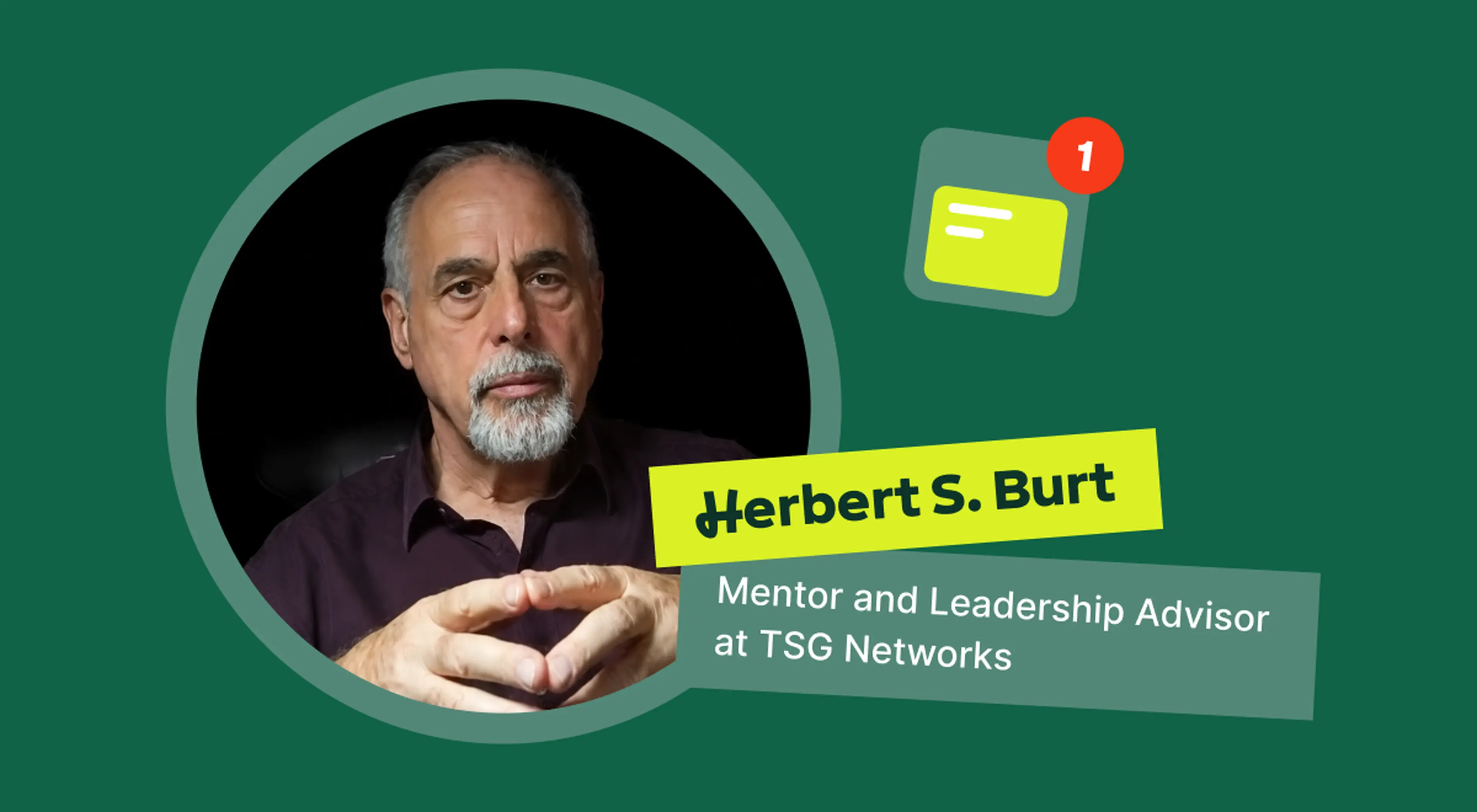 Portrait of Herbert S Burt, mentor and leadership advisor at TSG Networks, in a circular frame on a green Headway review background with a lime message icon