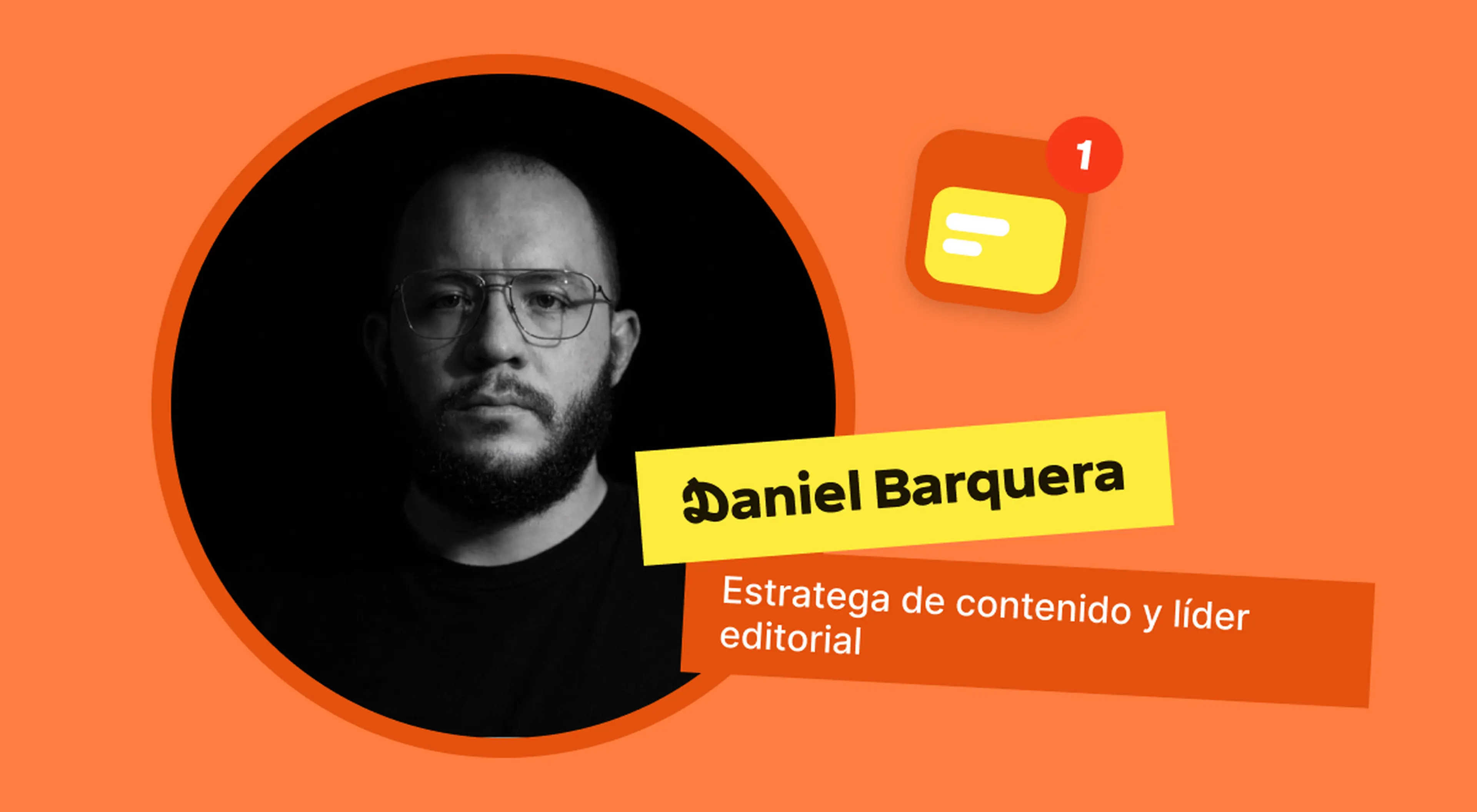 Black and white portrait of Daniel Barquera, content strategist and editorial lead, on an orange background with a yellow name banner and a notification icon for a UGC review
