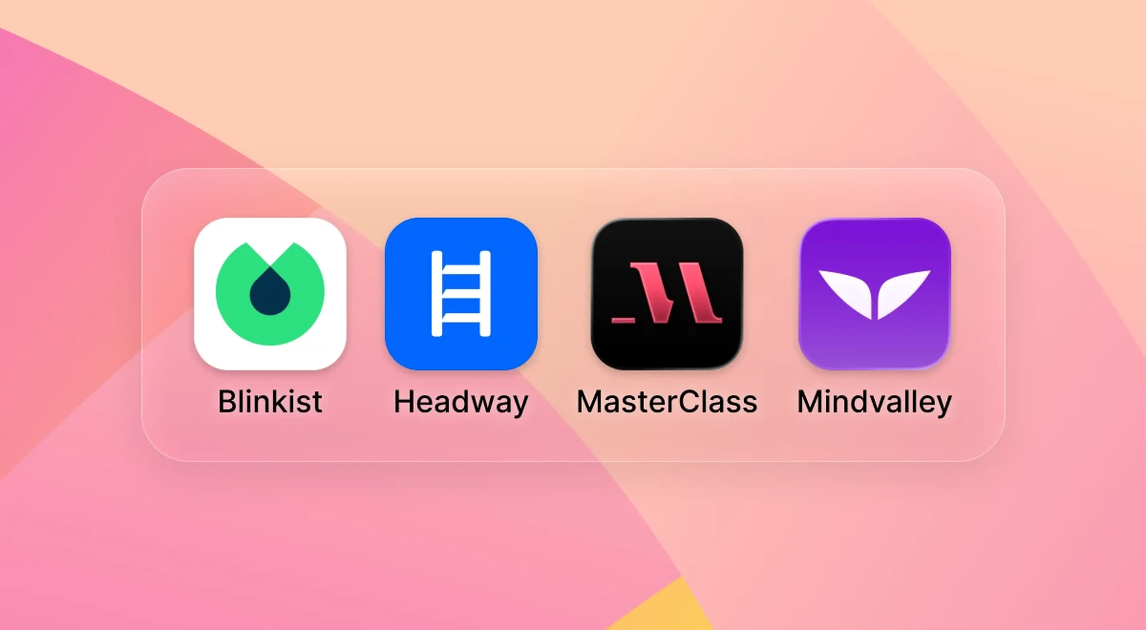 Four app icons on a pink and orange gradient background — Blinkist icon with a green leaf droplet, Headway icon with a white ladder on blue, MasterClass icon with a red M on black, and Mindvalley icon