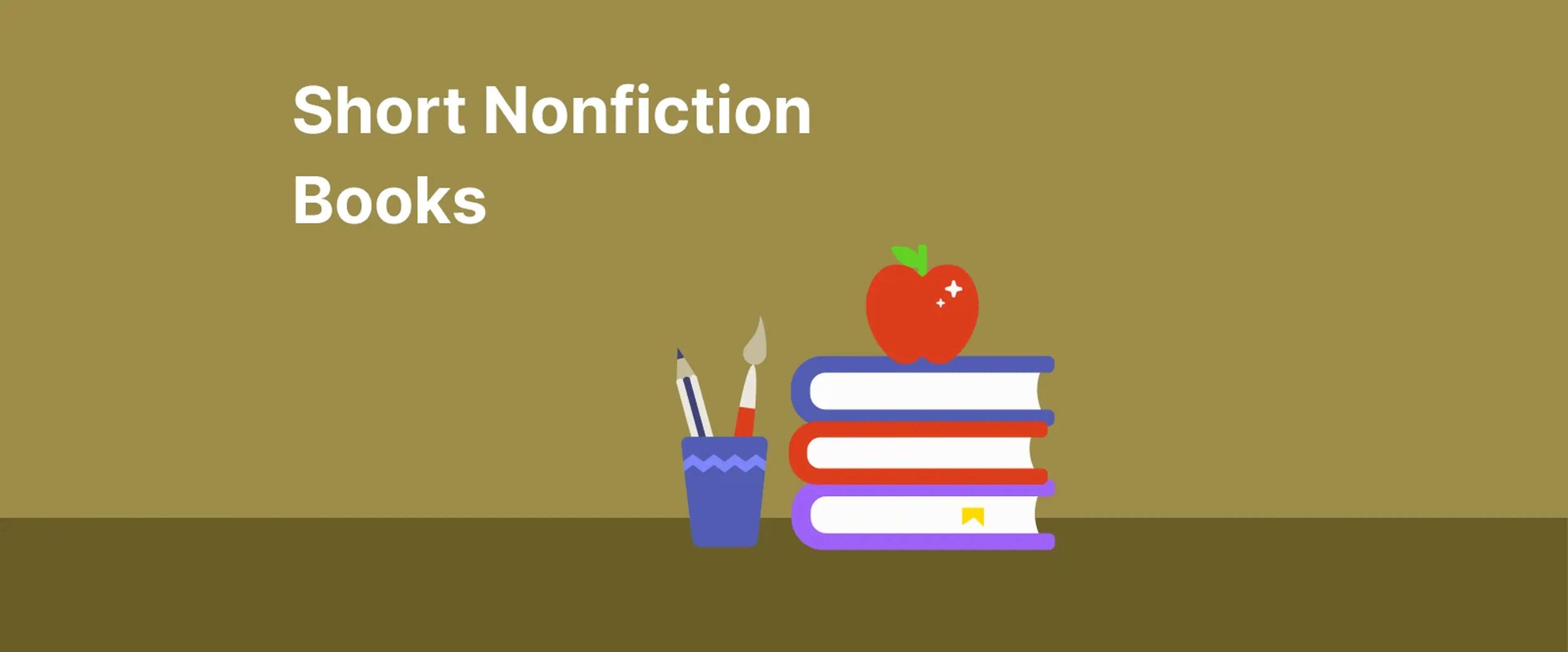 Illustrated banner for short nonfiction books featuring a stack of colorful books and an apple on a olive-green desk background