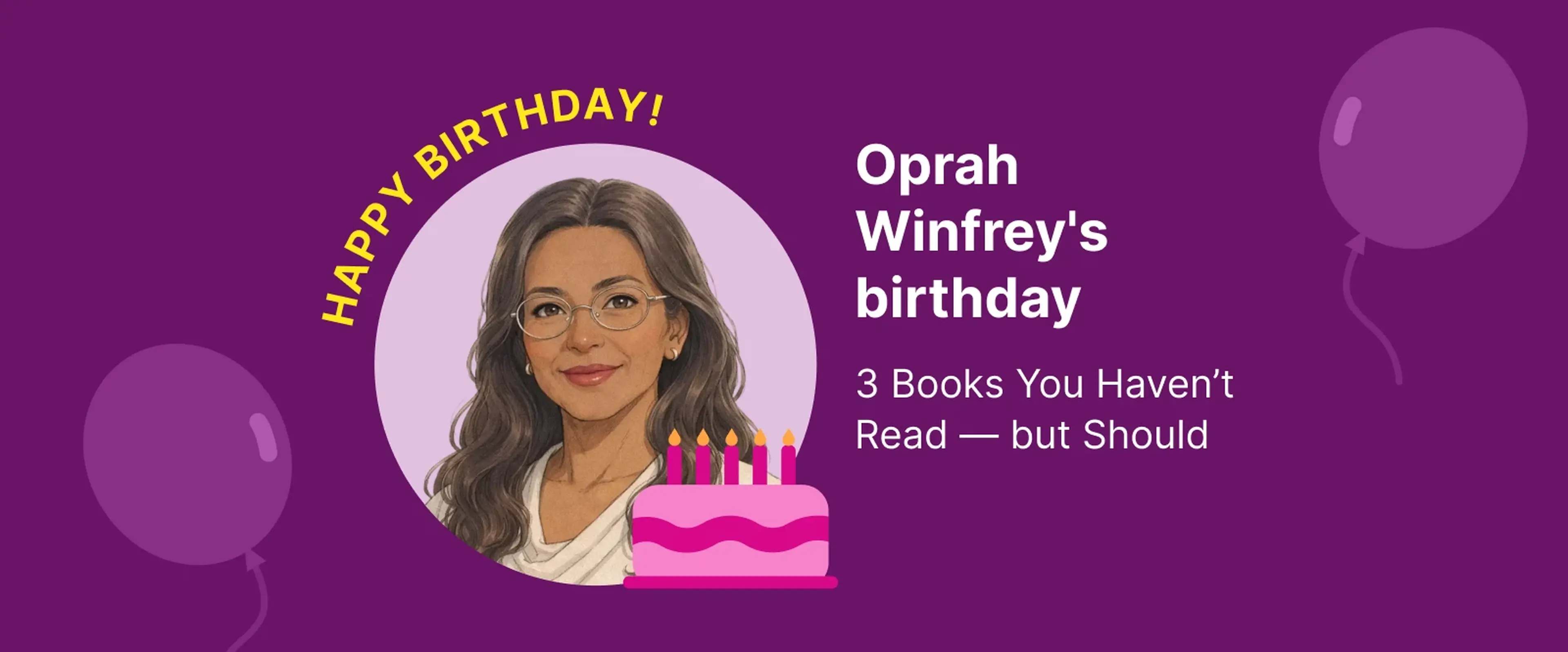 Illustrated portrait of Oprah Winfrey with glasses and wavy brown hair, pink birthday cake with candles, celebrating Oprah Winfrey's birthday on purple background with balloons
