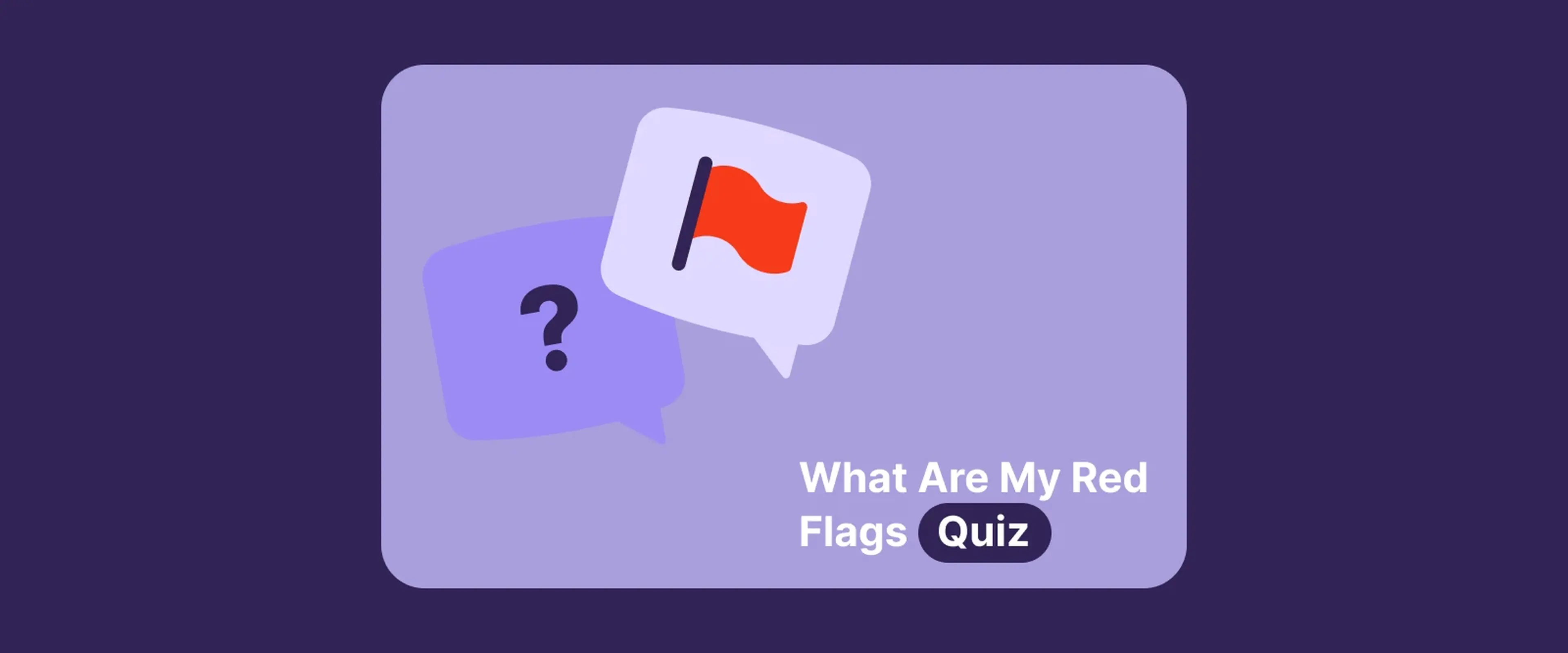 Two chat bubbles with a question mark and red flag icon on a dark purple background, illustrating a personality and well-being red flags quiz