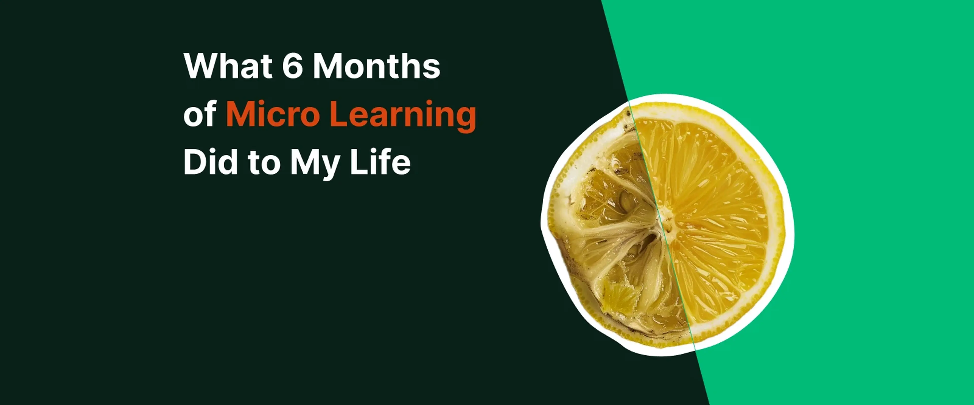 A spoiled and fresh lemon against the green background representing What 6 Months of micro learning did to my life