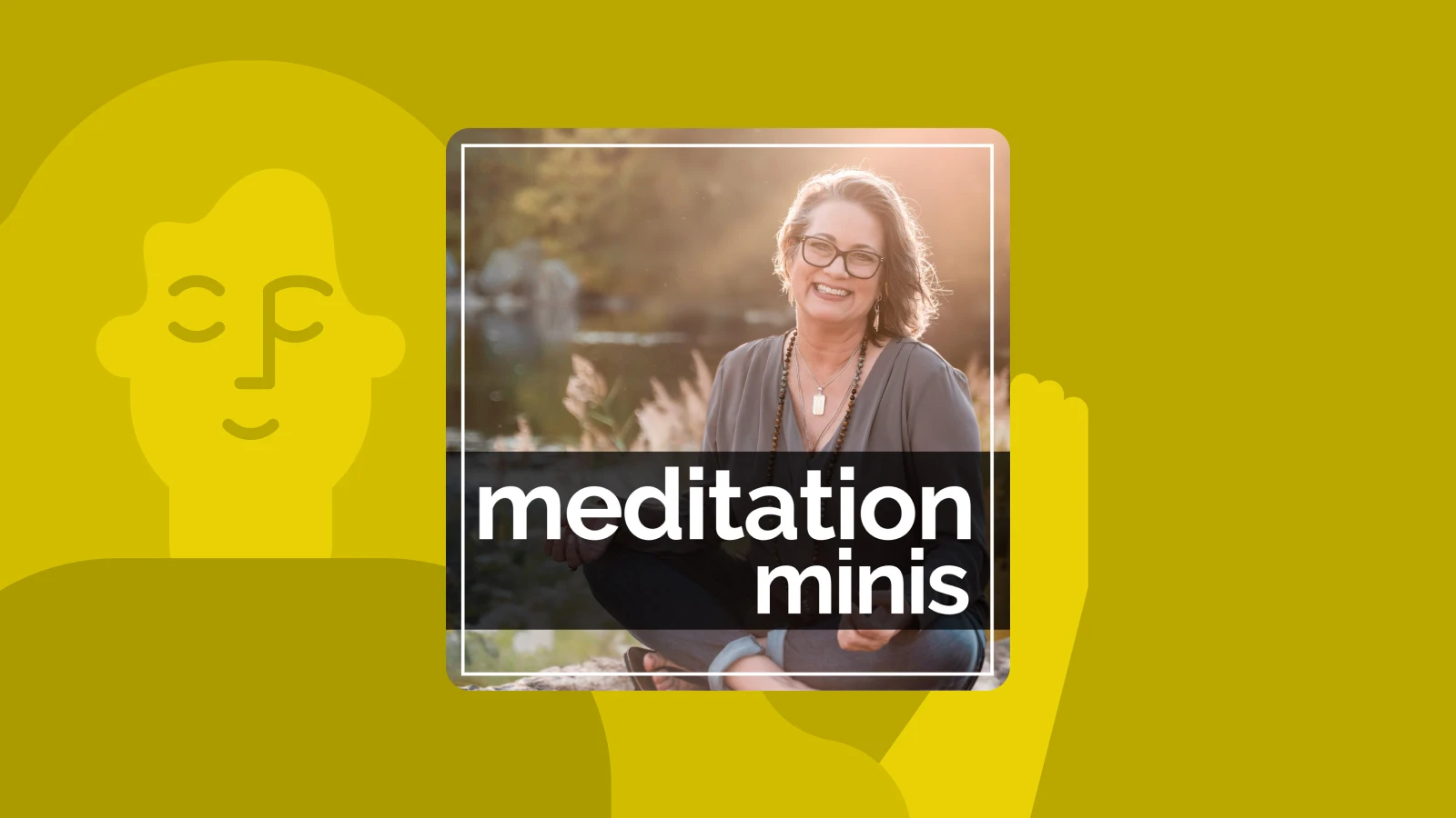 Yellow background with Meditation Minis podcast cover featuring a smiling woman outdoors, offering short guided meditations for anxiety