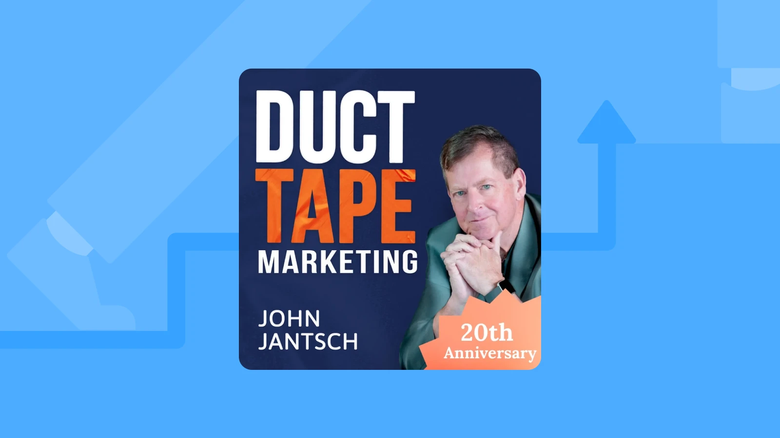 Duct Tape Marketing podcast artwork with host John Jantsch on a blue background where a leg steps upstairs and an arrow points upward, symbolizing entrepreneurship success