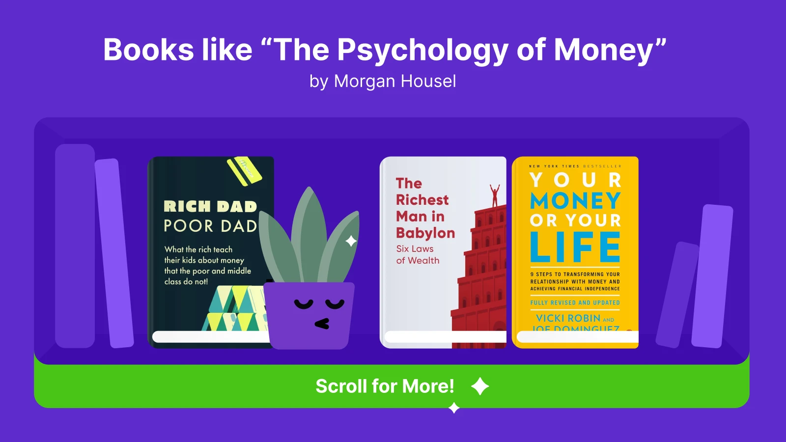 Books like The Psychology of Money, featuring Rich Dad Poor Dad by Robert Kiyosaki, The Richest Man in Babylon by George S Clason, and Your Money or Your Life by Joe Dominguez, displayed on a bookshe 1x