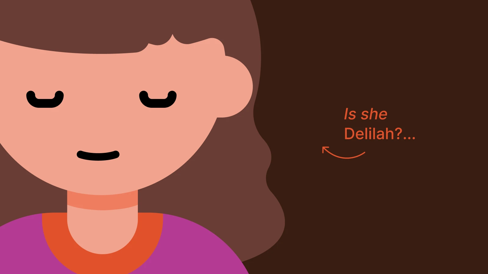 a girl with brown hair and a purple orange top, with a questioning expression, contemplating if she is the missing girl Delilah