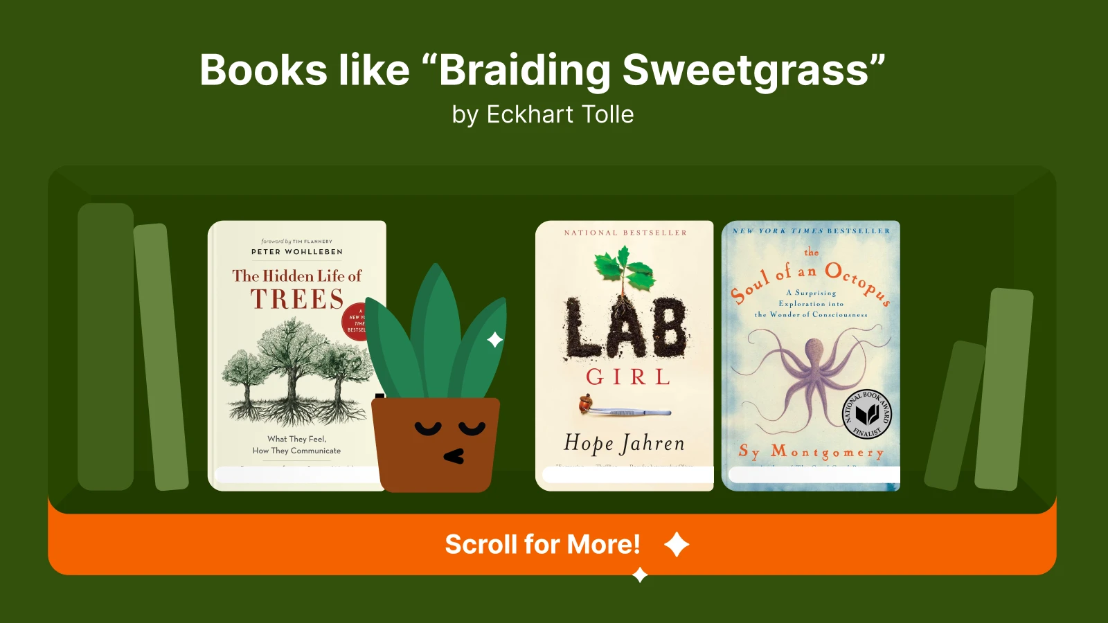 Books like Braiding Sweetgrass, featuring The Hidden Life of Trees, Lab Girl, and Soul of an Octopus 1x