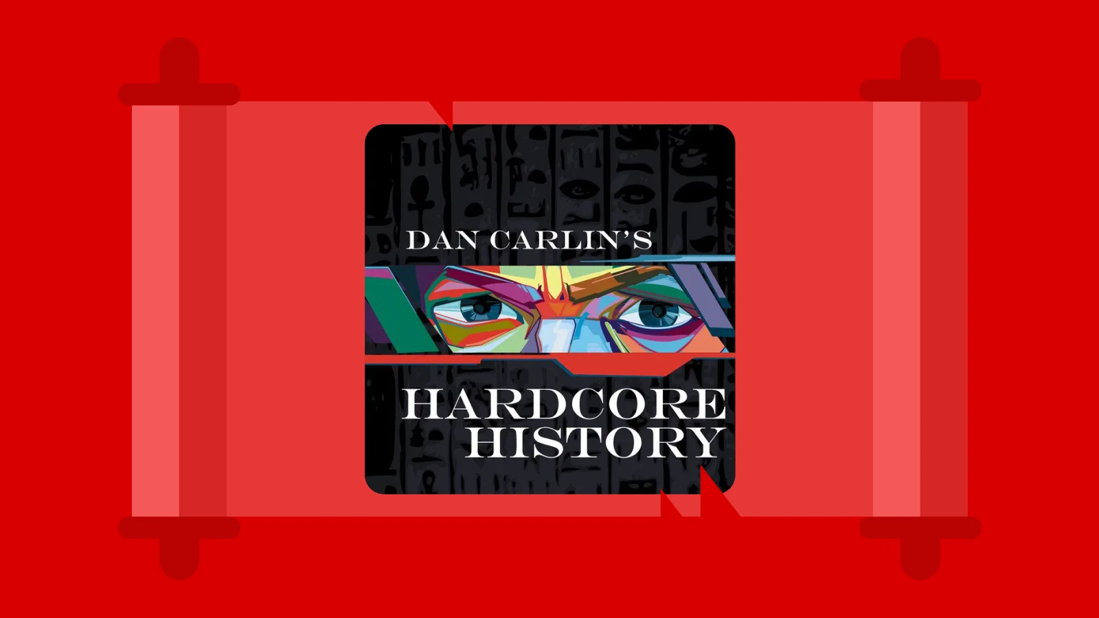 Red scroll background with Dan Carlin’s Hardcore History podcast cover, one of the best history podcasts worldwide