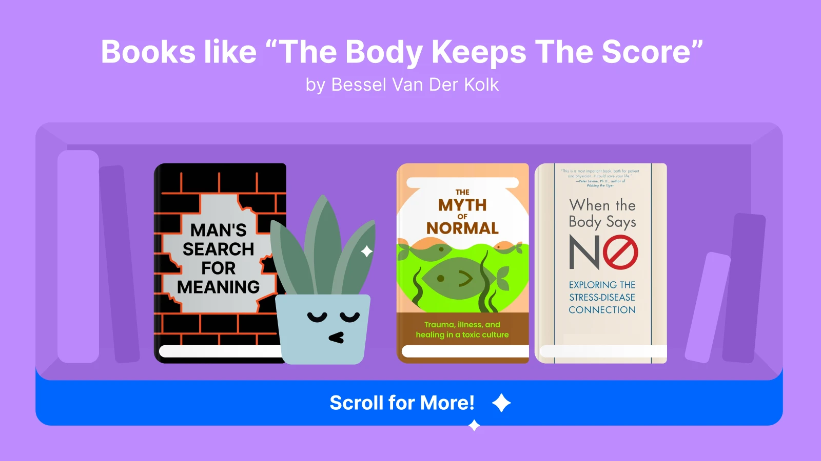 Books like "The Body Keeps The Score", Man's Search for Meaning, The Myth of Normal, When the Body Says No 1x