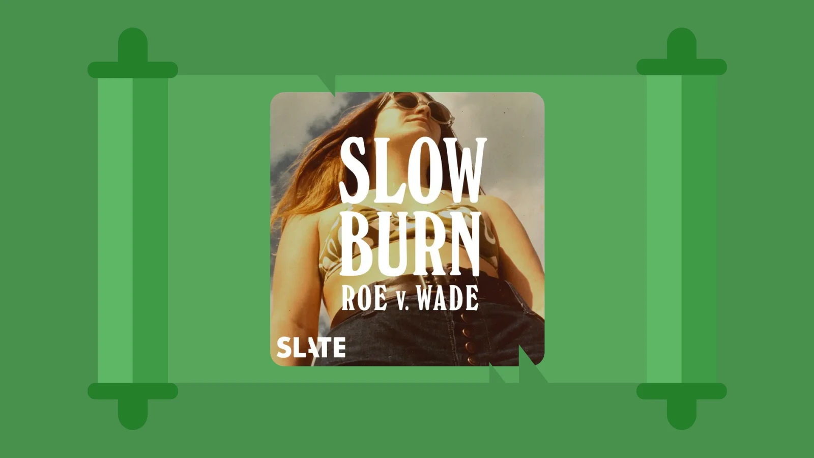 Green scroll background with Slow Burn podcast cover, focusing on Roe v Wade and political history podcasts