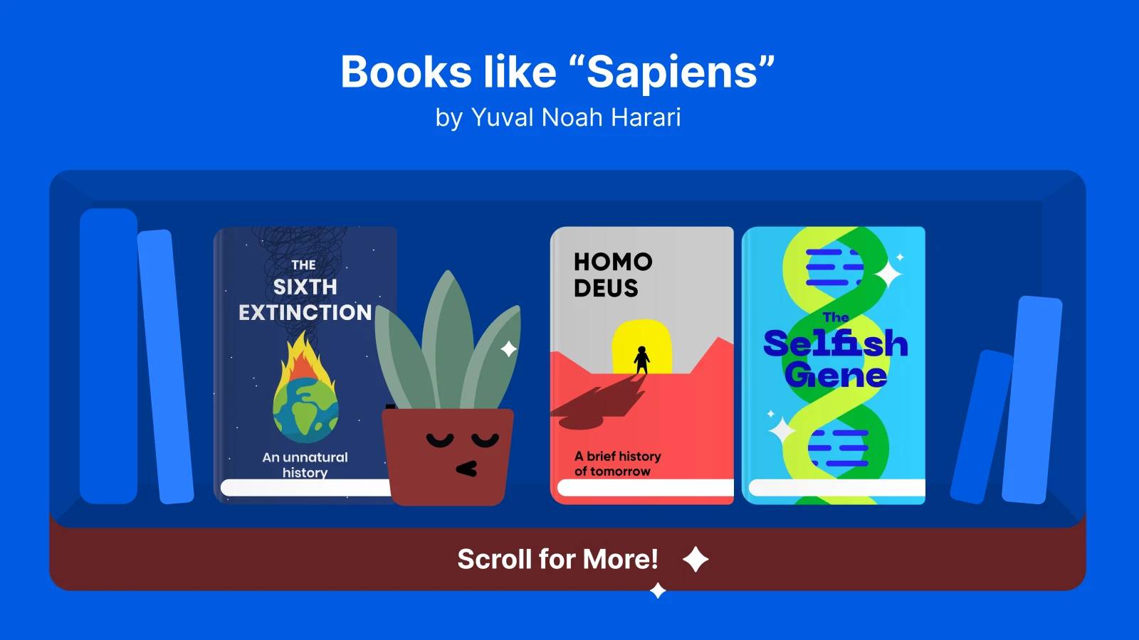 Books like Sapiens, featuring The Sixth Extinction, Homo Deus, and The Selfish Gene