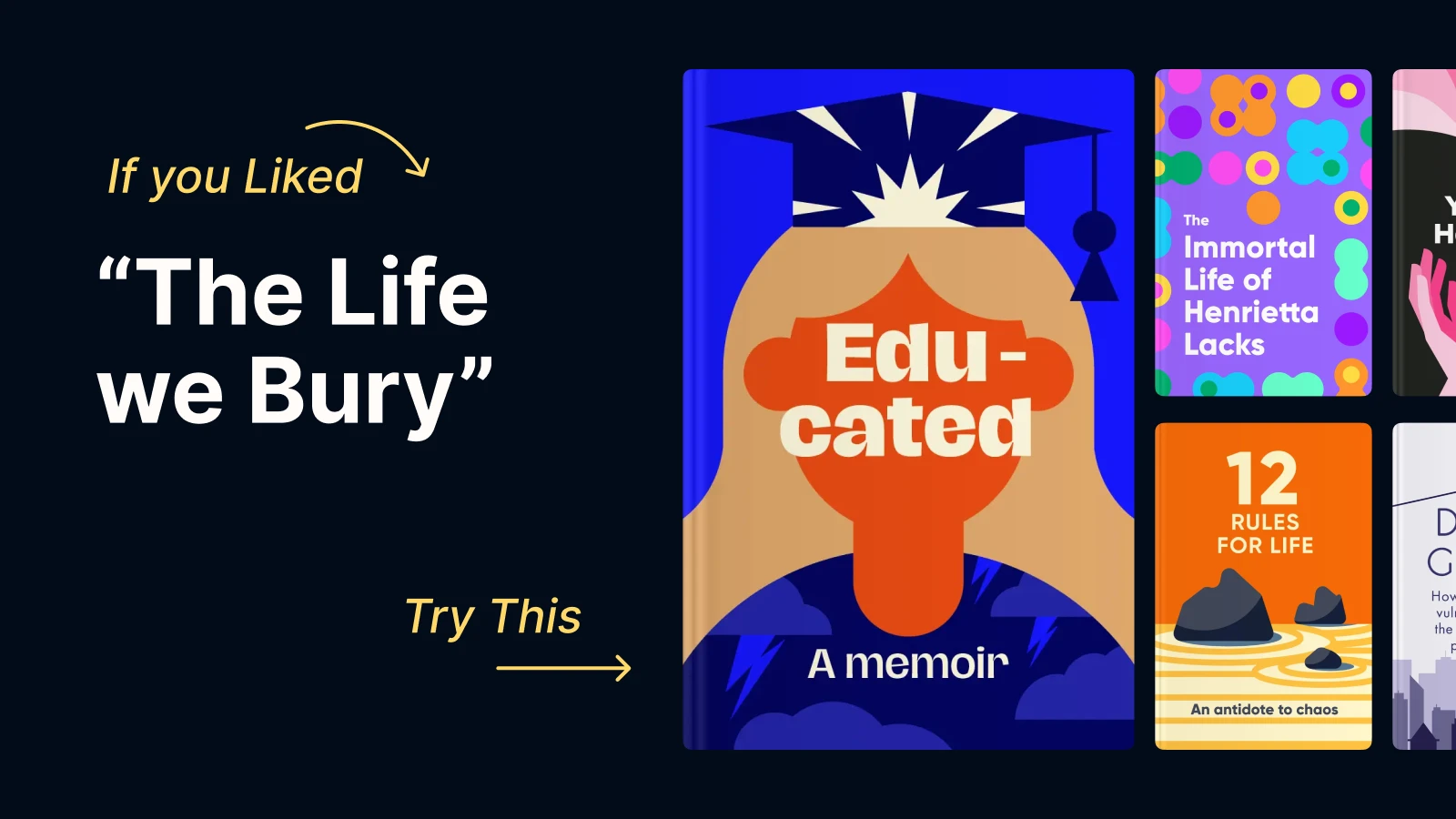 Stack of simillar to The life we bury book covers including Educated, The Immortal Life of Henrietta Lacks, and 12 Rules for Life
