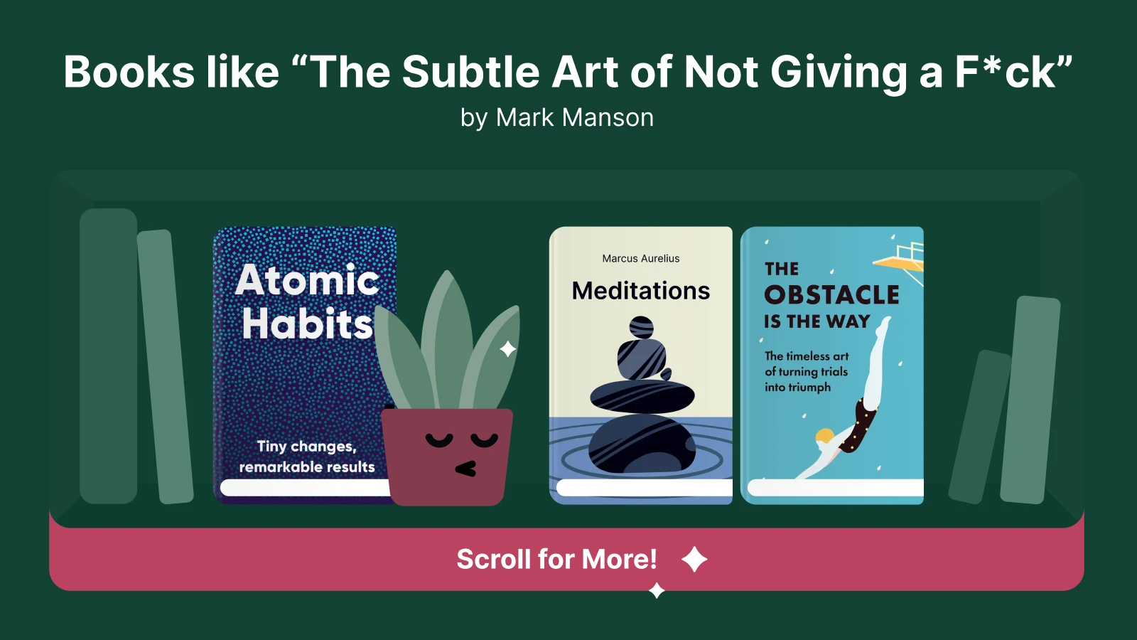Books like The Subtle Art of Not Giving a F*ck: Atomic Habits, Meditations, The Obstacle Is the Way 1x